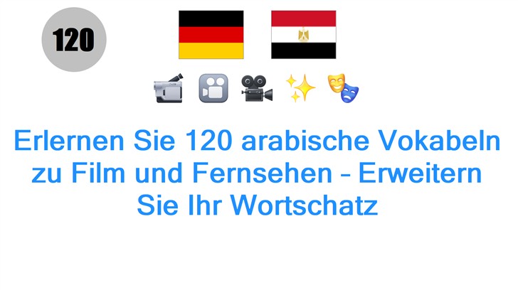 Erlernen Sie 120 arabische Vokabeln zu Film und Fernsehen – Erweitern Sie Ihr Wortschatz